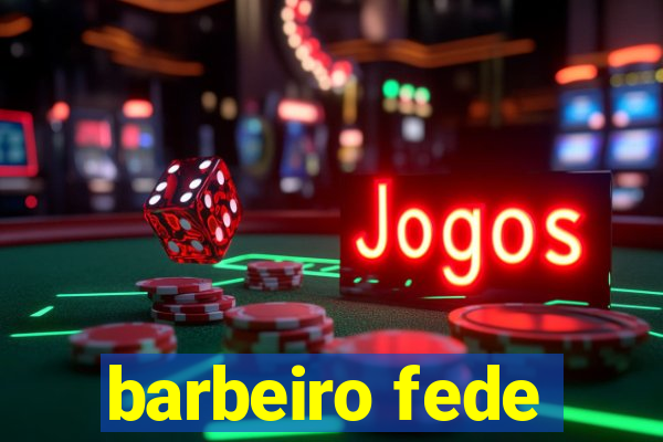 barbeiro fede